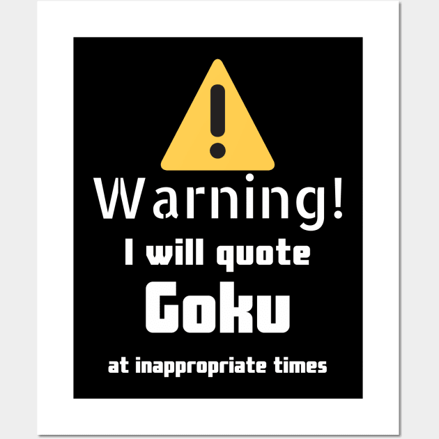 Warning I will quote Goku at inappropriate times Wall Art by DennisMcCarson